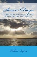 Seven Days: A Womans Journey to Find Peace in the Worklplace 1543217753 Book Cover