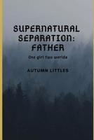 Supernatural Separation: Father 0359392237 Book Cover