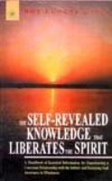 Self-Revealed Knowledge That Liberates the Spirit: A Hand Book of Essential Information for Experiencing a Conscious Relationship with the Infinity and Restoring Soul Awareness to Wholeness 0877072752 Book Cover
