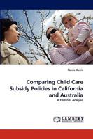 Comparing Child Care Subsidy Policies in California and Australia: A Feminist Analysis 3838320093 Book Cover