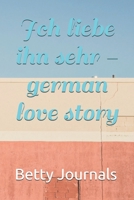 Ich liebe ihn sehr -german love story 1705444121 Book Cover