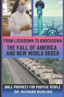 From Lockdown to Knockdown The Fall of America and New World Order: Bible Prophecy for Positive People B0943YTRH3 Book Cover
