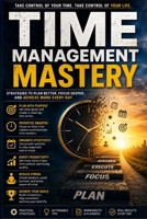 Time Management Mastery: Master Productivity, Prioritize What Matters, Beat Procrastination, Eliminate Distractions, Build Powerful Daily Habits, and B0H93KSTD6 Book Cover