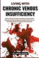 Living With Chronic Venous Insufficiency: Restore Healthy Circulation and Eliminate Leg Discomfort Naturally with Proven Lifestyle Strategies, Expert ... Solutions for Lasting Vascular Wellness B0GXK5YYZ5 Book Cover
