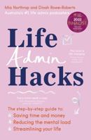 Life Admin Hacks: The step-by-step guide to saving time and money, reducing the mental load and streamlining your life AUSTRALIAN BUSINESS BOOK AWARDS 2022 FINALIST 1460760239 Book Cover