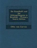 Die Einzelhaft und das Zellengefängniss in Bruchsal 1295187299 Book Cover