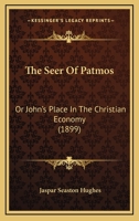 The Seer Of Patmos: Or John's Place In The Christian Economy 1437164587 Book Cover