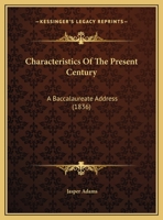 Characteristics Of The Present Century: A Baccalaureate Address 1120173795 Book Cover