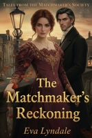The Matchmaker’s Reckoning: A Lady Strategist and a Skeptic Lord Risk Everything for Love B0G25CJ4YW Book Cover