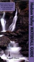 Hudson Valley Waterfall Guide: From Saratoga and the Capital Region to the Highlands and Palisades 1883789478 Book Cover