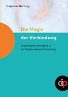 Die Magie der Verbindung - ein wertvoller Begleiter für alle, die in oder mit Organisationen arbeiten: Systemische Intelligenz in der Organisationsent 391162106X Book Cover