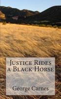 Justice Rides a Black Horse 1505670640 Book Cover