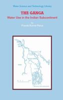 The Ganga: Water Use in the Indian Subcontinent 9048131022 Book Cover