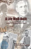 A Life Well Built: The Authorized Biography of Brigadier General Richard (Dick) E. Fisher 1440197202 Book Cover