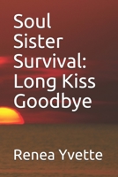 Soul Sister Survival: Long Kiss Goodbye B09867DP98 Book Cover