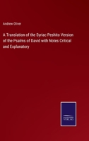 A Translation of the Syriac Peshito Version of the Psalms of David with Notes Critical and Explanatory 3375041322 Book Cover