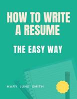 How to Write a Resume: The Easy way 107605434X Book Cover