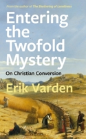 Entering the Twofold Mystery: On Christian Conversion 1472979478 Book Cover