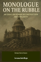 Monologue on the Rubble: An Essay on Human Deconstruction and Similarity B0G478N81T Book Cover