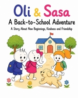 Oli & Sasa: A Back-to-School Adventure: A Story About Kindness, Courage, and New Friends (The Adventures of Oli & Sasa series) B0HBR5RYXG Book Cover