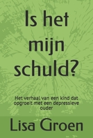 Is het mijn schuld?: Het verhaal van een kind dat opgroeit met een depressieve ouder (Wat Kinderen Niet Zeggen) (Dutch Edition) B0GY3LWTCR Book Cover