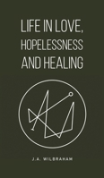 Life in Love, Hopelessness and Healing 1035883104 Book Cover