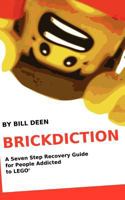 Brickdiction: A Seven Step Recovery Guide for People Addicted to LEGO® 1468083996 Book Cover