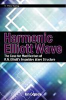 Harmonic Elliott Wave: The Case for Modification of R. N. Elliott's Impulsive Wave Structure 0470828706 Book Cover