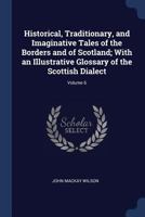 Wilson's Tales of the Borders and of Scotland, Volume VI 1376679124 Book Cover