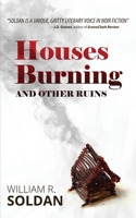 Houses Burning and Other Ruins 1643961152 Book Cover