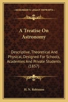 Treatise On Astronomy: Descriptive, Theoretical And Physical 1286615976 Book Cover