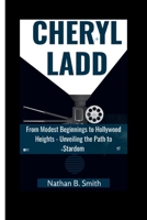 CHERYL LADD: From Modest Beginnings to Hollywood Heights - Unveiling the Path to Stardom B0CVVKJ43S Book Cover