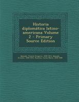 Historia diplomática latino-americana Volume 2 1294066633 Book Cover