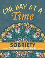 One Day at a Time: Sobriety Coloring Book and Inspiring Coloring Journal for Addiction Recovery | Motivational Quotes & Swear Word Coloring Pages | 8.5 " x 11 "| Gifts for Addicts in Recovery B08JVKR1SD Book Cover