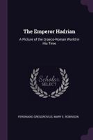 The Emperor Hadrian: A Picture of the Graeco-Roman World in His Time 1018053999 Book Cover