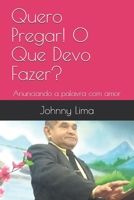 Quero Pregar! O Que Devo Fazer?: Anunciando a palavra com amor B093RKFTLD Book Cover