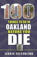 100 Things to Do in Oakland Before You Die 1681060973 Book Cover