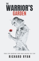 The Warrior's Garden: Tools for Guarding Your Mind Against Big Tech 1544548060 Book Cover