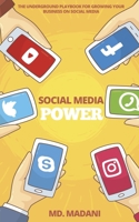 Social Media Power: The underground playbook for growing your Business on Social Media B08RB893KM Book Cover