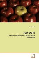 Just Do It: Providing Anishinaabe Culture-Based Education 3639140605 Book Cover