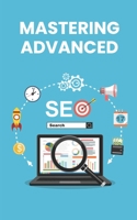 Mastering Advanced SEO: Strategies and Techniques for Dominating Search Rankings B0CGCG85DR Book Cover