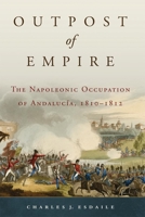 Outpost of Empire: The Napoleonic Occupation of Andalucia, 1810–1812 0806142782 Book Cover