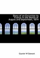 Diary of an Excursion to France in the Month of August and September, 1814 0469001755 Book Cover