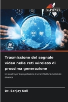 Trasmissione del segnale video nelle reti wireless di prossima generazione: Un quadro per la progettazione di un'architettura multistrato dinamica 6204151711 Book Cover