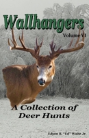 Wallhangers Volume VI: A Collection of Deer Hunts B088BBPDK8 Book Cover