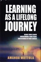 Learning As A Lifelong Journey: Being Your Leader Overcoming Your Fears Succeeding in Your Career 1636181732 Book Cover