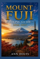 MOUNT FUJI HIKING GUIDE 2026-2027: Best Trails, Beginner and Solo Hike Tips, Waterfalls, Scenic Routes, and Itineraries (Ultimate Cruise & Hiking Adventure Series) B0H8MF5WVN Book Cover