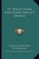 Po' white trash and other one-act dramas (One-act plays in reprint) 0548498873 Book Cover