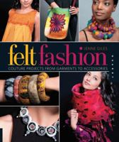 Felt Fashion: Couture Projects From Garments to Accessories 1592536085 Book Cover