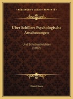 Uber Schillers Psychologische Anschauungen: Und Schulnachrichten (1907) 1160038252 Book Cover